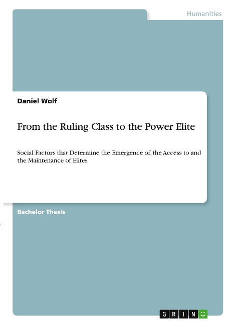 From the Ruling Class to the Power Elite: Social Factors that Determine the Emergence of, the Access to and the Maintenance of Elites