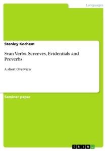 Svan Verbs. Screeves, Evidentials and Preverbs: A short Overview