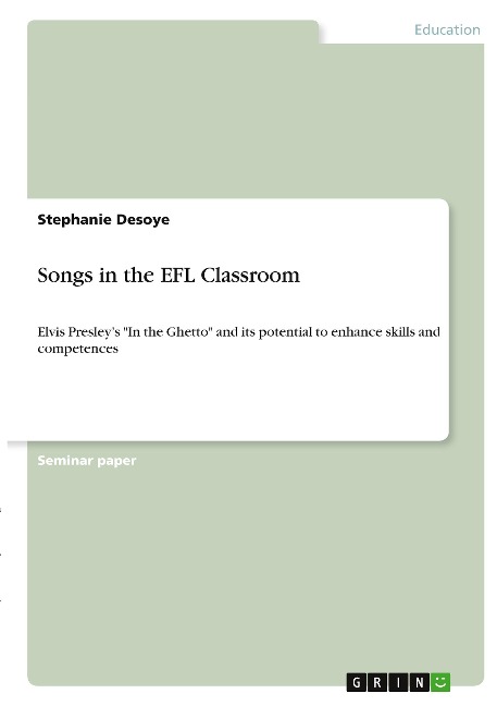Songs in the EFL Classroom: Elvis Presleys In the Ghetto and its potential to enhance skills and competences