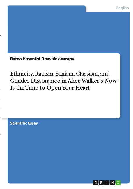 Ethnicity, Racism, Sexism, Classism, and Gender Dissonance in Alice Walkers Now Is the Time to Open Your Heart