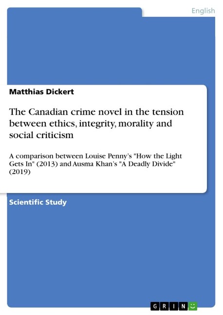 The Canadian crime novel in the tension between ethics, integrity, morality and social criticism: A comparison between Louise Pennys How the Light Gets In (2013) and Ausma Khans A Deadly Divide (2019)