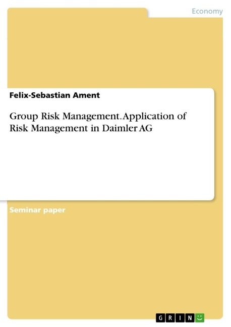 Group Risk Management. Application of Risk Management in Daimler AG