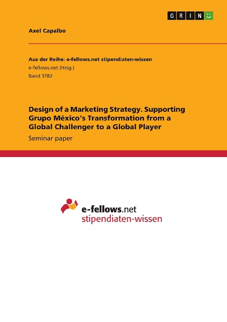 Design of a Marketing Strategy. Supporting Grupo Méxicos Transformation from a Global Challenger to a Global Player