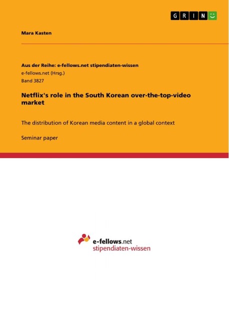 Netflixs role in the South Korean over-the-top-video market: The distribution of Korean media content in a global context