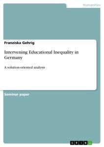 Intervening Educational Inequality in Germany: A solution-oriented analysis