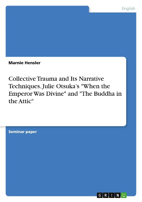 Collective Trauma and Its Narrative Techniques. Julie Otsukas When the Emperor Was Divine and The Buddha in the Attic
