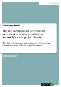The anti-constitutional Reichsbürger movement in Germany and Michael Kurzwellys social project S¿ubfurt: Why both are using the same methods of constructing identity to convey different political messages