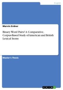 Binary Word Pairs? A Comparative, Corpus-Based Study of American and British Lexical Items