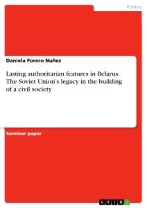 Lasting authoritarian features in Belarus. The Soviet Unions legacy in the building of a civil society