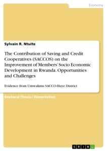 The Contribution of Saving and Credit Cooperatives (SACCOS) on the Improvement of Members Socio Economic Development in Rwanda. Opportunities and Challenges: Evidence from Umwalimu SACCO-Huye District