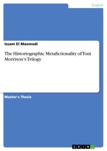 The Historiographic Metafictionality of Toni Morrisons Trilogy