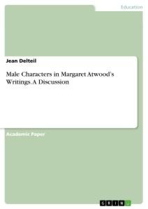 Male Characters in Margaret Atwoods Writings. A Discussion