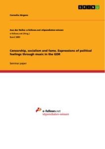 Censorship, socialism and fame. Expressions of political feelings through music in the GDR