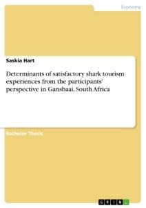 Determinants of satisfactory shark tourism experiences from the participants perspective in Gansbaai, South Africa