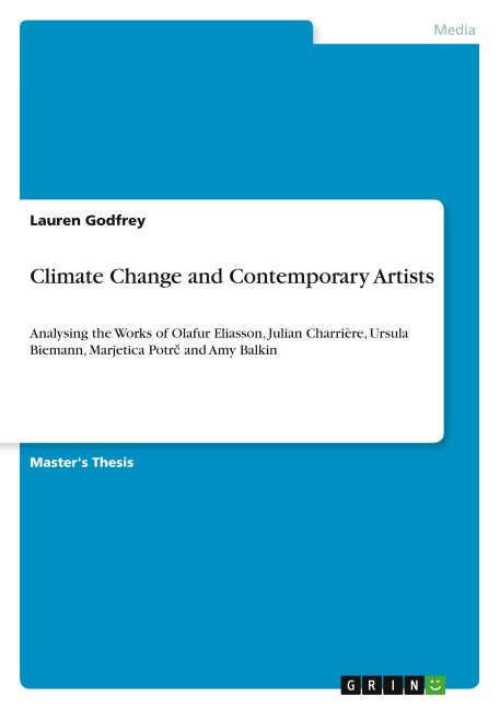 Climate Change and Contemporary Artists: Analysing the Works of Olafur Eliasson, Julian Charrière, Ursula Biemann, Marjetica Potr¿ and Amy Balkin