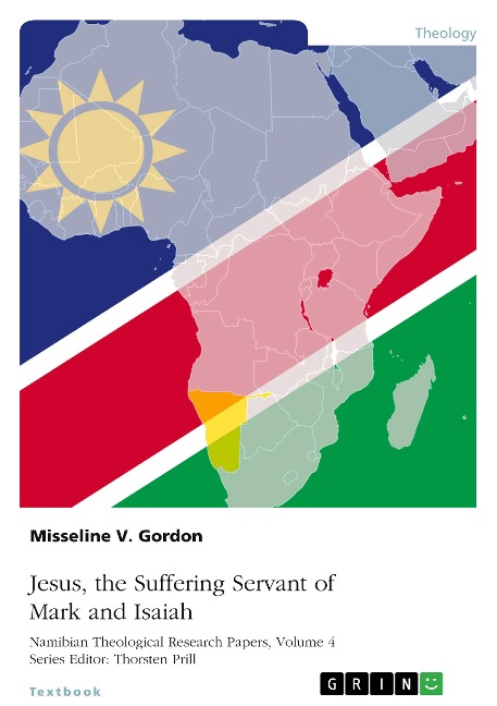 Jesus, the Suffering Servant of Mark and Isaiah: A Role Model for Christian Discipleship in the Namibian Church