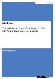 The setting in Ernest Hemingways Hills Like White Elephants. An analysis