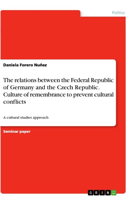The relations between the Federal Republic of Germany and the Czech Republic. Culture of remembrance to prevent cultural conflicts: A cultural studies approach