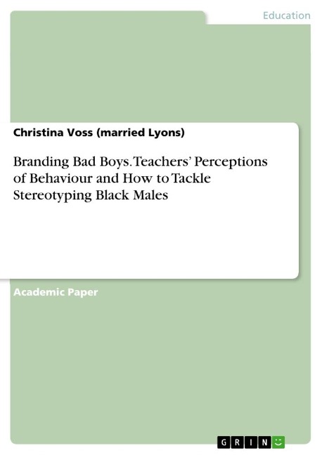 Branding Bad Boys. Teachers Perceptions of Behaviour and How to Tackle Stereotyping Black Males