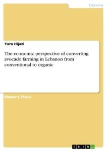 The economic perspective of converting avocado farming in Lebanon from conventional to organic