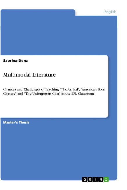 Multimodal Literature: Chances and Challenges of Teaching The Arrival, American Born Chinese and The Unforgotten Coat in the EFL Classroom