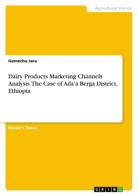 Dairy Products Marketing Channels Analysis. The Case of Adaa Berga District, Ethiopia