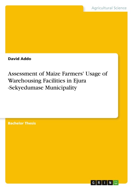 Assessment of Maize Farmers Usage of Warehousing Facilities in Ejura -Sekyedumase Municipality