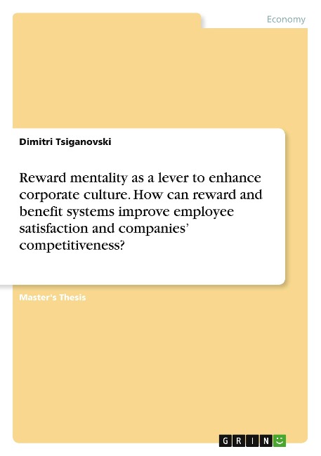 Reward mentality as a lever to enhance corporate culture. How can reward and benefit systems improve employee satisfaction and companies competitiveness?