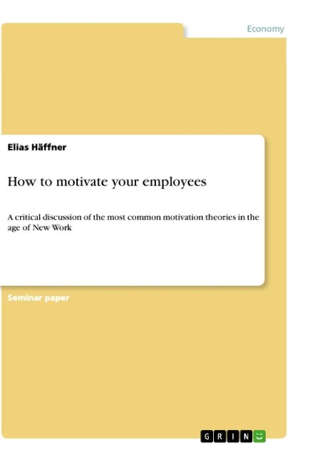 How to motivate your employees: A critical discussion of the most common motivation theories in the age of New Work