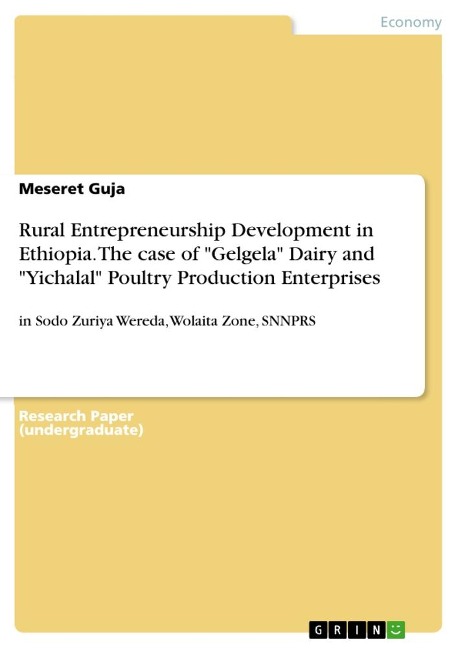 Rural Entrepreneurship Development in Ethiopia. The case of Gelgela Dairy and Yichalal Poultry Production Enterprises: in Sodo Zuriya Wereda, Wolaita Zone, SNNPRS