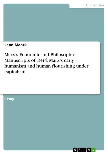 Marxs  Economic and Philosophic Manuscripts of 1844. Marxs early humanism and human flourishing under capitalism