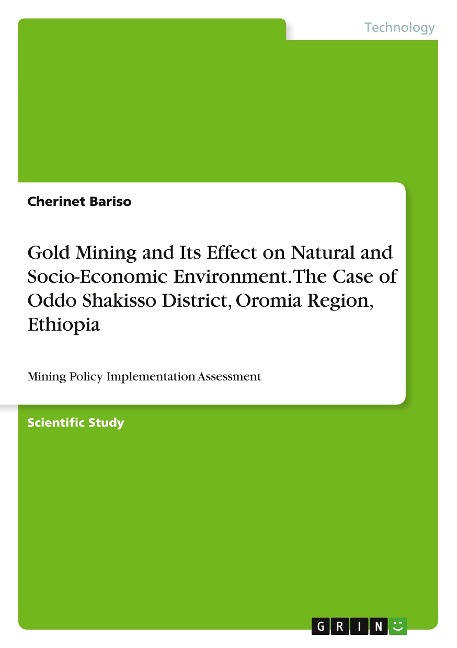 Gold Mining and Its Effect on Natural and Socio-Economic Environment. The Case of Oddo Shakisso District, Oromia Region, Ethiopia: Mining Policy Implementation Assessment