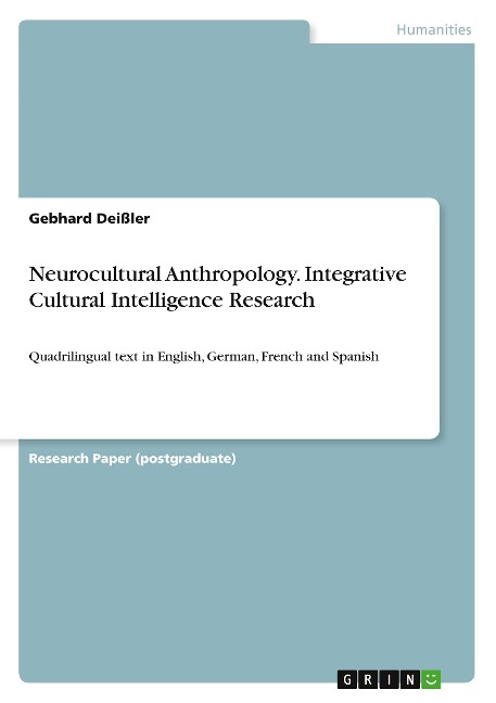 Neurocultural Anthropology. Integrative Cultural Intelligence Research: Quadrilingual text in English, German, French and Spanish