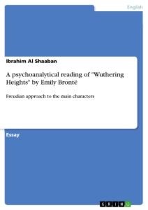 A psychoanalytical reading of Wuthering Heights by Emily Brontë: Freudian approach to the main characters