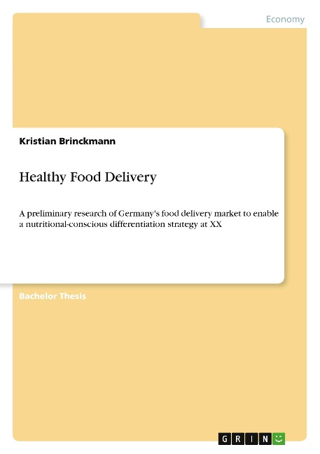 Healthy Food Delivery: A preliminary research of Germanys food delivery market to enable a nutritional-conscious differentiation strategy at XX