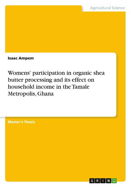 Womens participation in organic shea butter processing and its effect on household income in the Tamale Metropolis, Ghana