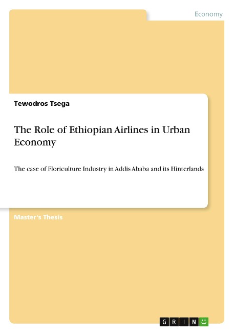 The Role of Ethiopian Airlines in Urban Economy: The case of Floriculture Industry in Addis Ababa and its Hinterlands