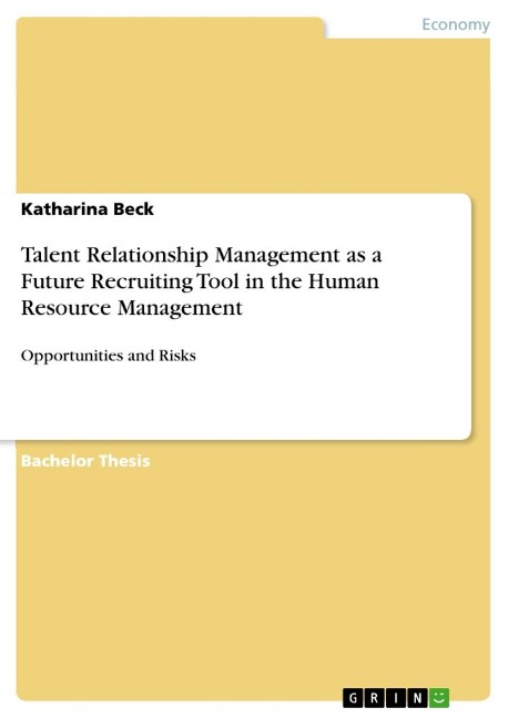 Talent Relationship Management as a Future Recruiting Tool in the Human Resource Management: Opportunities and Risks