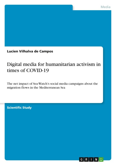 Digital media for humanitarian activism in times of COVID-19: The net impact of Sea-Watchs social media campaigns about the migration flows in the Mediterranean Sea