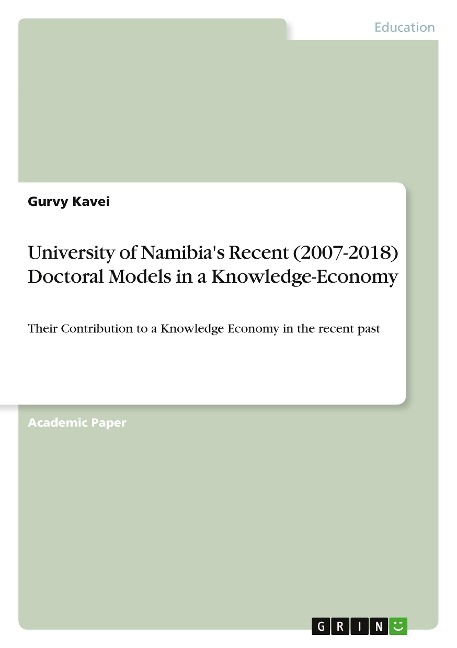 University of Namibias Recent (2007-2018) Doctoral Models in a Knowledge-Economy: Their Contribution to a Knowledge Economy in the recent past