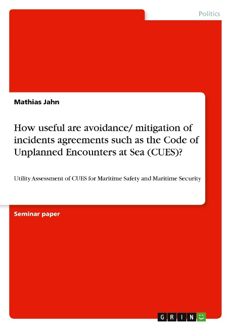 How useful are avoidance/ mitigation of incidents agreements such as the Code of Unplanned Encounters at Sea (CUES)?: Utility Assessment of CUES for Maritime Safety and Maritime Security