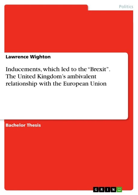 Inducements, which led to the Brexit. The United Kingdoms ambivalent relationship with the European Union