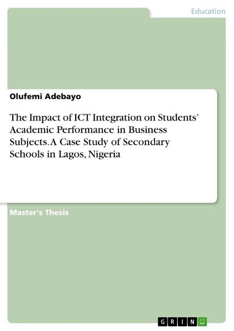 The Impact of ICT Integration on Students Academic Performance in Business Subjects. A Case Study of Secondary Schools in Lagos, Nigeria