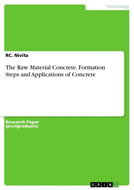 The Raw Material Concrete. Formation Steps and Applications of Concrete