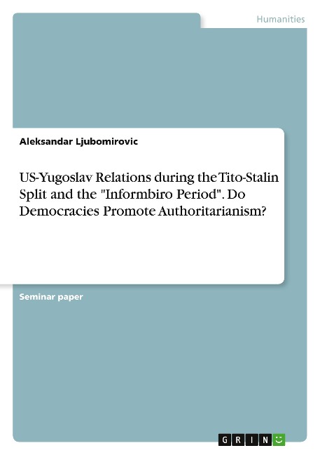 US-Yugoslav Relations during the Tito-Stalin Split and the Informbiro Period. Do Democracies Promote Authoritarianism?
