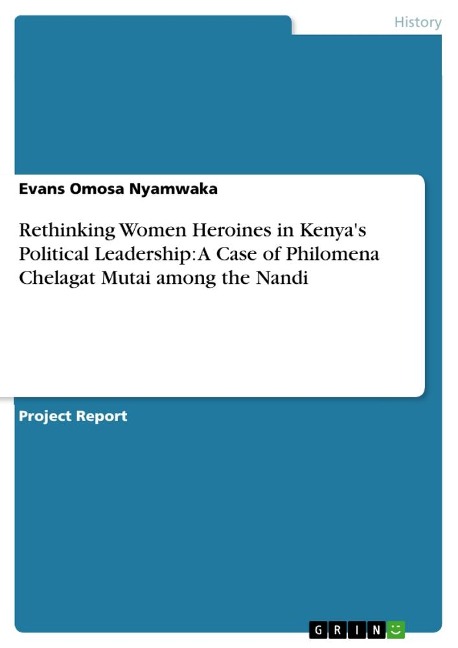 Rethinking Women Heroines in Kenyas Political Leadership: A Case of Philomena Chelagat Mutai among the Nandi