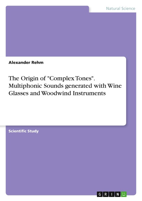 The Origin of Complex Tones. Multiphonic Sounds generated with Wine Glasses and Woodwind Instruments