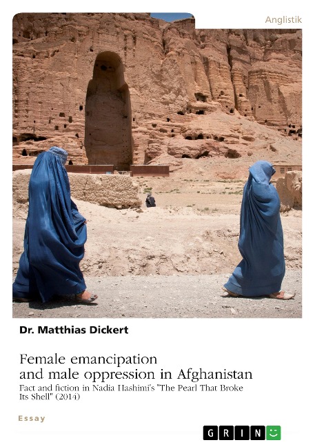 Female emancipation and male oppression in Afghanistan. Fact and fiction in Nadia Hashimis The Pearl That Broke Its Shell (2014)
