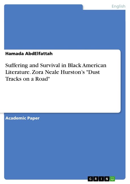 Suffering and Survival in Black American Literature. Zora Neale Hurstons Dust Tracks on a Road