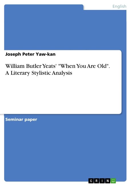 William Butler Yeats When You Are Old. A Literary Stylistic Analysis